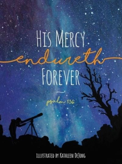 Cover for Kathleen Dejong · His Mercy Endureth Forever: Psalm 136 (Hardcover Book) (2018)