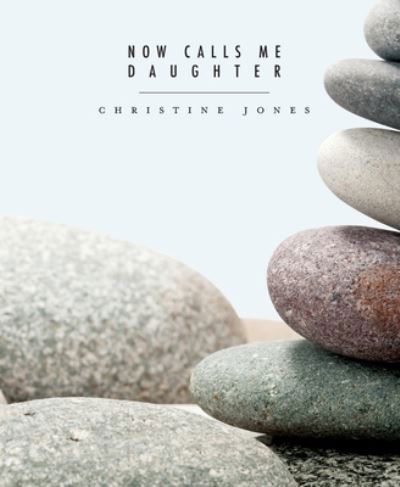 Cover for Christine Jones · Now Calls Me Daughter (Book) (2022)
