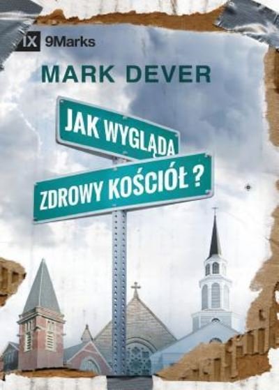 Cover for Mark Dever · Jak wygl&amp;#261; da zdrowy ko&amp;#347; ciol? (What Is a Healthy Church?) (Polish) (Paperback Book) (2019)