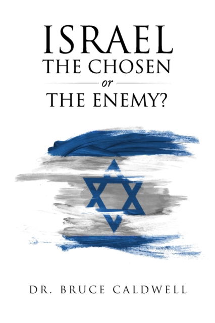Israel the Chosen or the Enemy? - Bruce Caldwell - Livros - Bookwhip Company - 9781951469436 - 18 de março de 2020