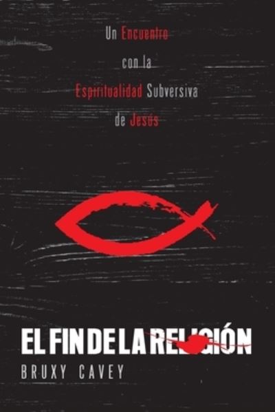 El Fin de la Religion - Bruxy Cavey - Böcker - Juanuno1 Ediciones - 9781951539436 - 3 november 2020