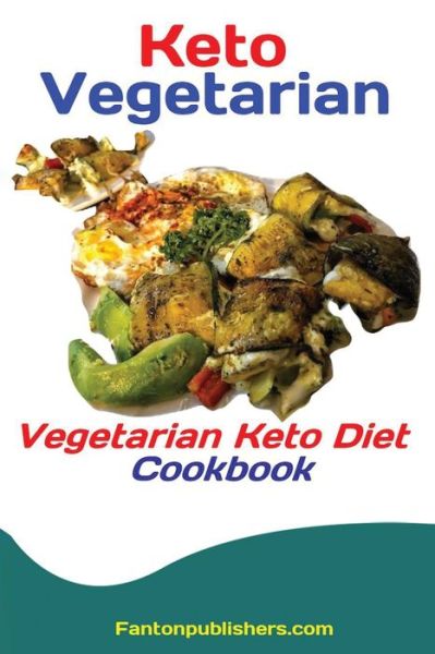 Cover for Publishers Fanton · Keto Vegetarians: Vegetarian Keto Diet Cookbook (Paperback Book) (2019)