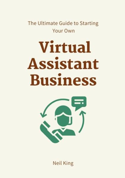 Cover for Neil King · Ultimate Guide to Starting Your Own Virtual Assistant Business (Book) (2023)