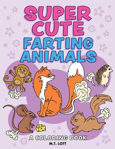 Cover for M T Lott · Super Cute Farting Animals Coloring Book (Paperback Book) (2017)