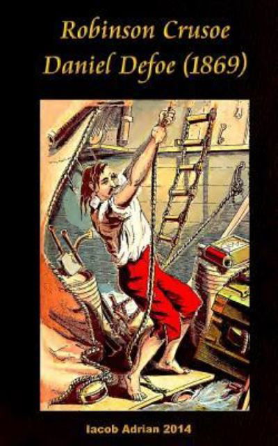Robinson Crusoe Daniel Defoe (1869) - Iacob Adrian - Bøger - Createspace Independent Publishing Platf - 9781978442436 - 19. oktober 2017