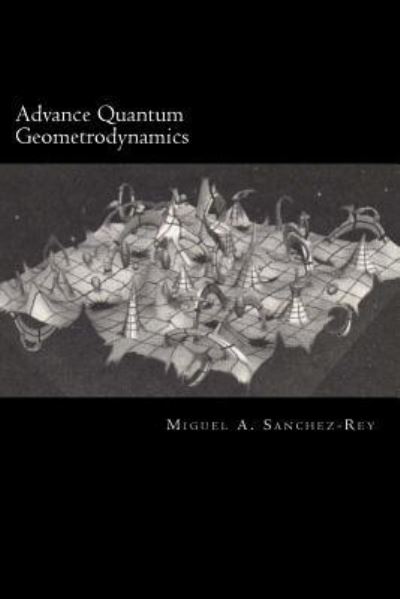 Cover for Miguel a Sanchez-Rey · Advance Quantum Geometrodynamics (Paperback Book) (2017)