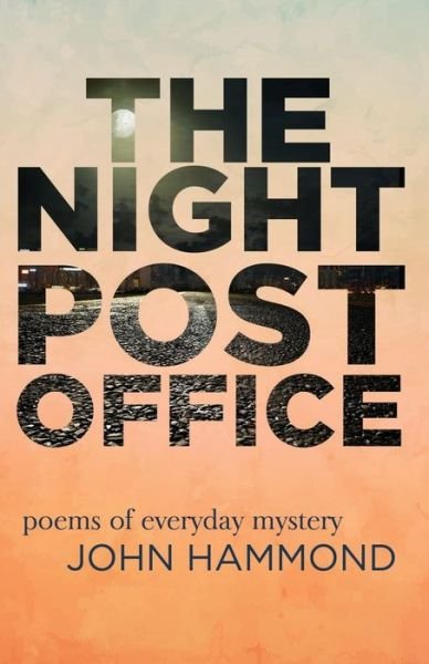 Cover for John Hammond · The Night Post Office : Poems of Everyday Mystery (Paperback Book) (2017)