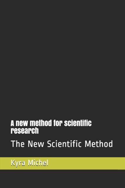Cover for Kyra Michel · A new method for scientific research (Paperback Bog) (2018)
