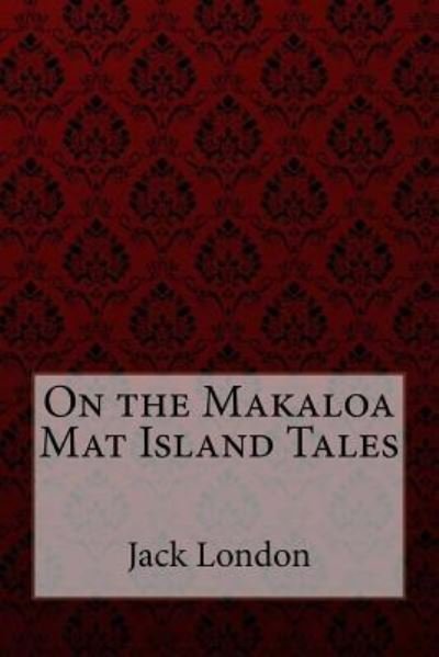 Cover for Jack London · On the Makaloa Mat Island Tales Jack London (Pocketbok) (2017)