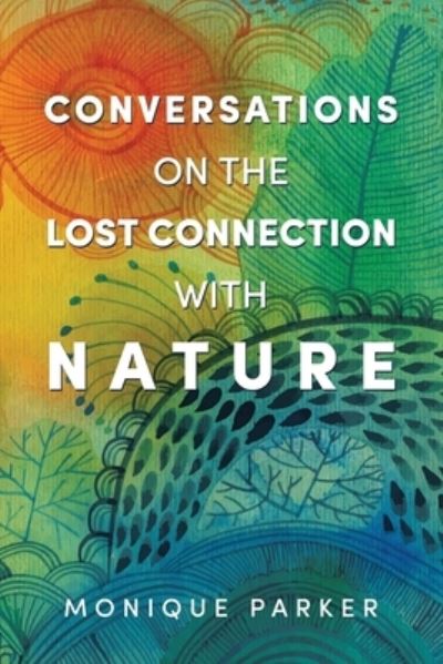 Cover for Monique Parker · Conversations on the Lost Connection with Nature (Book) (2023)