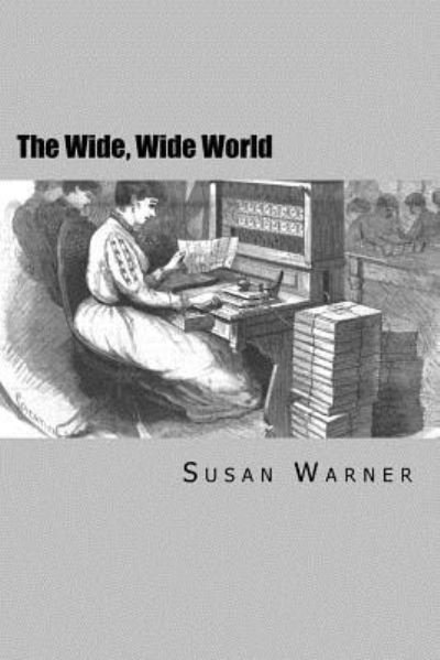 The Wide, Wide World - Executive Director Curator Susan Warner - Bücher - Createspace Independent Publishing Platf - 9781983433436 - 31. Dezember 2017