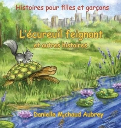 Cover for Danielle Michaud Aubrey · L'ecureuil feignant et autres histoires: Histoires pour garcons et filles - Une Promenade Dans Le Vent (Hardcover Book) (2019)