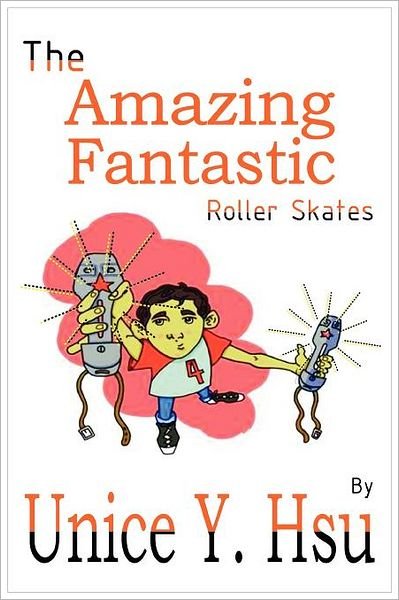 Cover for Unice Y Hsu · The Amazing Fantastic Roller Skates (Paperback Book) (2011)