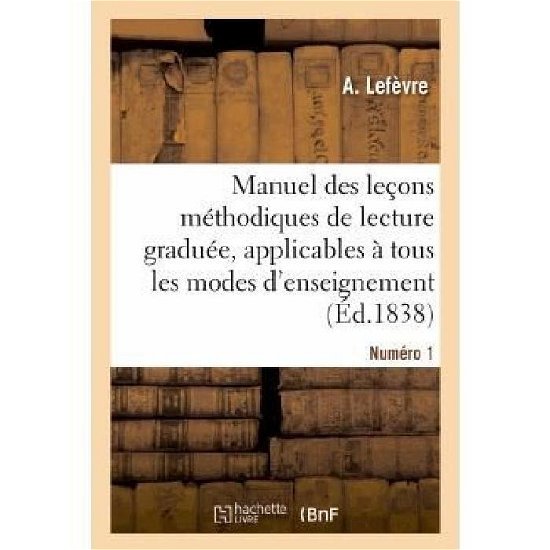 Cover for Lefevre-a · Manuel Des Lecons Methodiques De Lecture Graduee, Numero 1 (Pocketbok) [French edition] (2013)