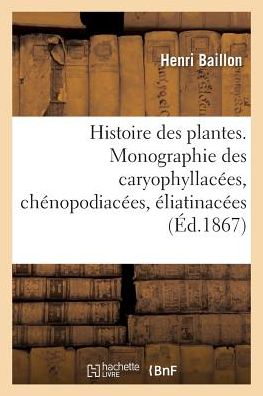 Cover for Baillon-h · Histoire Des Plantes. Tome 9, Partie 2, Monographie Des Caryophyllacees (Paperback Book) (2016)