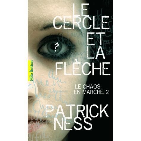 Cover for Patrick Ness · Le Chaos en marche. Tome 2: Le cercle et la fleche (Pocketbok) (2011)