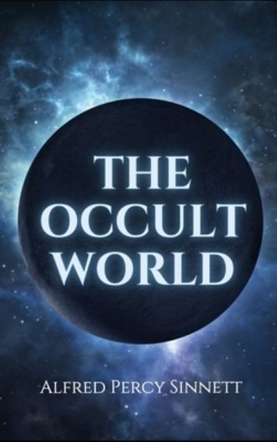 The Occult World - Alfred Percy Sinnett - Books - Alicia Editions - 9782357286436 - December 21, 2020