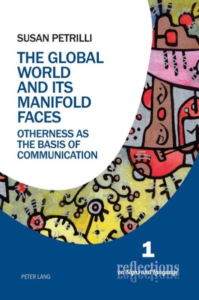 Cover for Susan Petrilli · The Global World and its Manifold Faces: Otherness as the Basis of Communication - Reflections on Signs and Language (Paperback Book) [New edition] (2016)