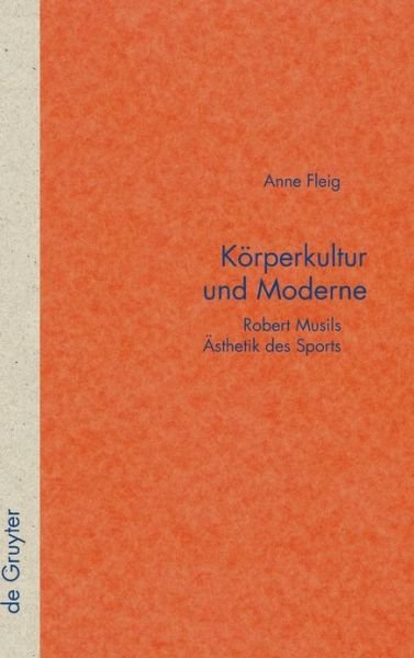 Cover for Anne · Körperkultur Und Moderne: Robert Musils Ästhetik Des Sports (Quellen Und Forschungen Zur Literatur- Und Kulturgeschichte) (German Edition) (Inbunden Bok) [German, 1 edition] (2008)
