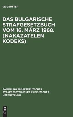 Cover for Bulgarische Strafgesetzbuch Vom 16. Maerz 1968 Nakazatelen Kodeks - MIT Ergaenzenden Vorschriften (Book) (1973)