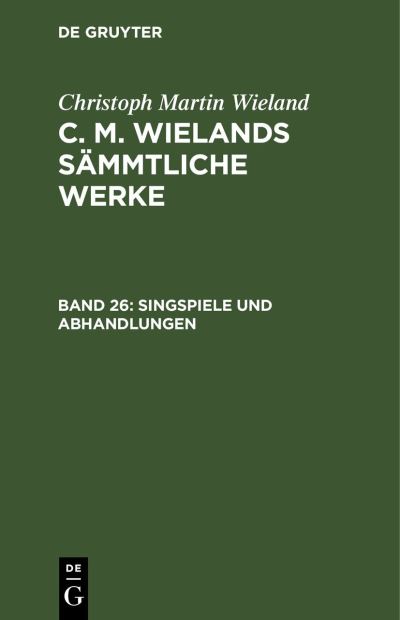 Cover for Christoph Martin Wieland · Singspiele und Abhandlungen (Book) (1901)