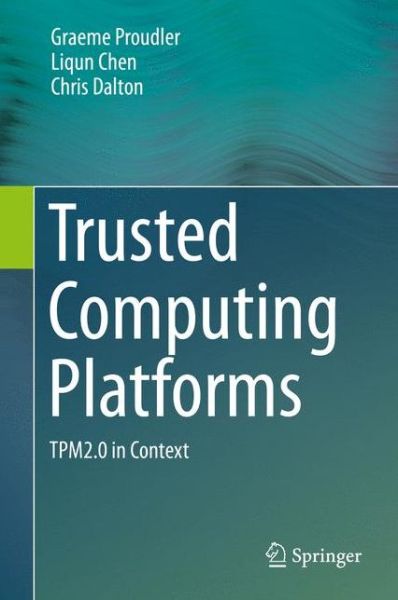 Graeme Proudler · Trusted Computing Platforms: TPM2.0 in Context (Hardcover Book) [1st ed. 2014 edition] (2015)