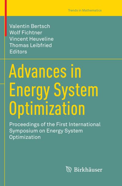 Cover for Advances in Energy System Optimization: Proceedings of the first International Symposium on Energy System Optimization - Trends in Mathematics (Paperback Book) [Softcover reprint of the original 1st ed. 2017 edition] (2018)