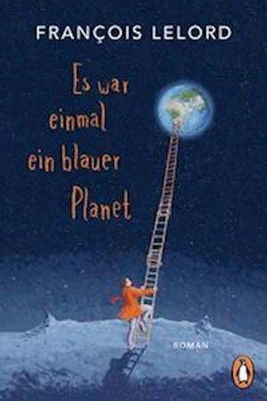 Es war einmal ein blauer Planet - François Lelord - Bücher - Penguin - 9783328108436 - 14. September 2022