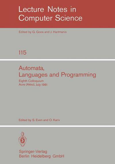 Automata, Languages and Programming: Eighth Colloquium, Acre (Akko), Israel, July 13-17, 1981 - Lecture Notes in Computer Science - O Kariv - Books - Springer-Verlag Berlin and Heidelberg Gm - 9783540108436 - June 1, 1981