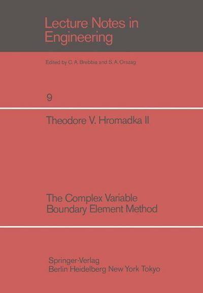 T. V. Hromadka · The Complex Variable Boundary Element Method - Lecture Notes in Engineering (Paperback Book) [Softcover reprint of the original 1st ed. 1984 edition] (1984)