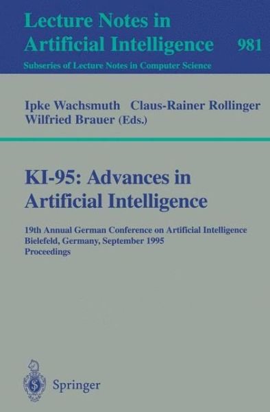 Cover for Wachsmuth · Ki-95  Advances in Artificial Intelligence: 19th Annual German Conference on Artificial Intelligence, Bielefeld, Germany, September 11 - 13, 1995. Proceedings (Annual German Conference on Artificial Intelligence, Bielefled, Germany, September 11-13, 1995  (Paperback Book) (1995)
