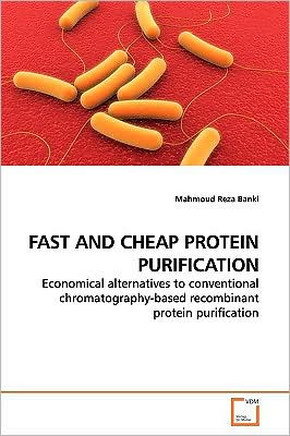 Cover for Mahmoud Reza Banki · Fast and Cheap Protein Purification: Economical Alternatives to Conventional Chromatography-based Recombinant Protein Purification (Paperback Book) (2009)