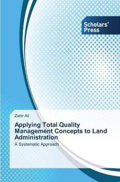 Cover for Zahir Ali · Applying Total Quality Management Concepts to Land Administration: a Systematic Approach (Paperback Book) (2013)