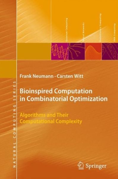 Bioinspired Computation in Combinatorial Optimization: Algorithms and Their Computational Complexity - Natural Computing Series - Frank Neumann - Bücher - Springer-Verlag Berlin and Heidelberg Gm - 9783642165436 - 5. November 2010