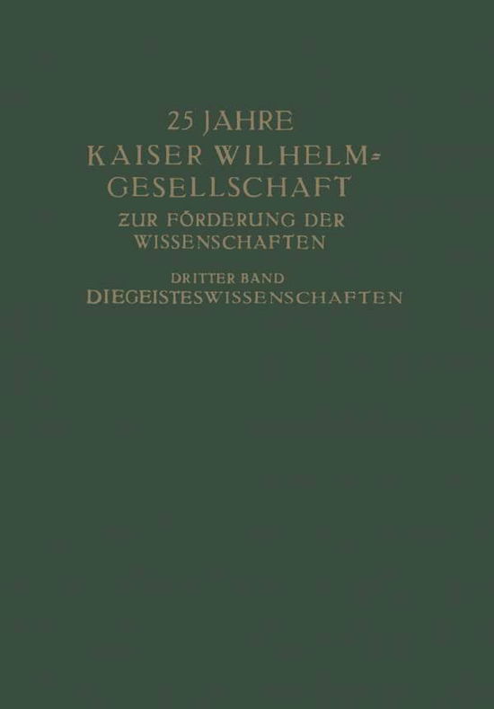 Cover for Max Planck · 25 Jahre Kaiser Wilhelm-Gesellschaft: Zur Foerderung Der Wissenschaften Dritter Band Die Geisteswissenschaften (Pocketbok) [Softcover Reprint of the Original 1st 1937 edition] (1937)