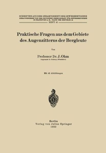 Cover for J Ohm · Praktische Fragen Aus Dem Gebiete Des Augenzitterns Der Bergleute - Schriften Aus Dem Gesamtgebiet der Gewerbehygiene (Paperback Book) [1932 edition] (1932)