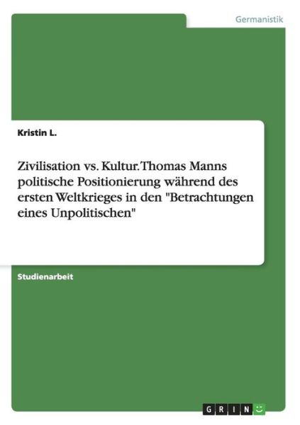 Zivilisation vs. Kultur. Thomas Mann - L. - Książki - Grin Verlag Gmbh - 9783656898436 - 17 lutego 2015