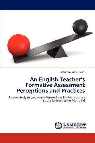 Cover for Maria-lourdes Lira G. · An English Teacher's Formative Assessment Perceptions and Practices: a Case Study in Two Oral Intermediate English Courses at the Université De Montréal (Paperback Book) (2012)
