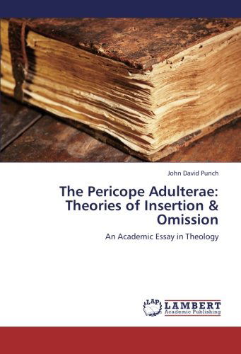 Cover for John David Punch · The Pericope Adulterae: Theories of Insertion &amp; Omission: an Academic Essay in Theology (Paperback Book) (2012)