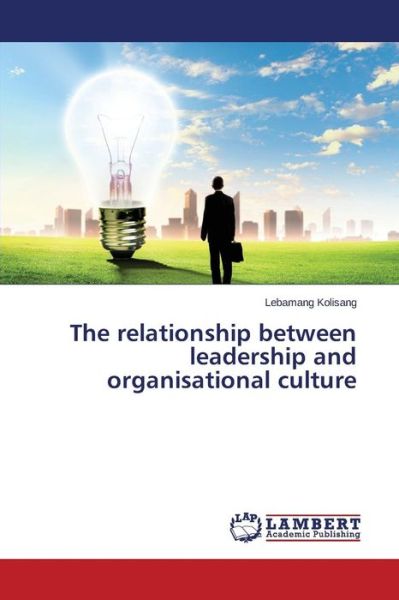 Cover for Lebamang Kolisang · The Relationship Between Leadership and Organisational Culture (Paperback Book) (2014)