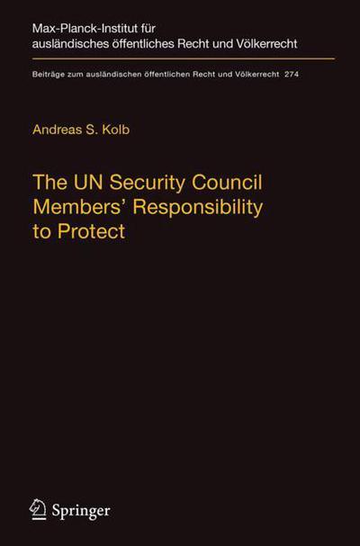 The UN Security Council Members Responsibility to Protect - Kolb - Kirjat - Springer-Verlag Berlin and Heidelberg Gm - 9783662556436 - keskiviikko 13. joulukuuta 2017