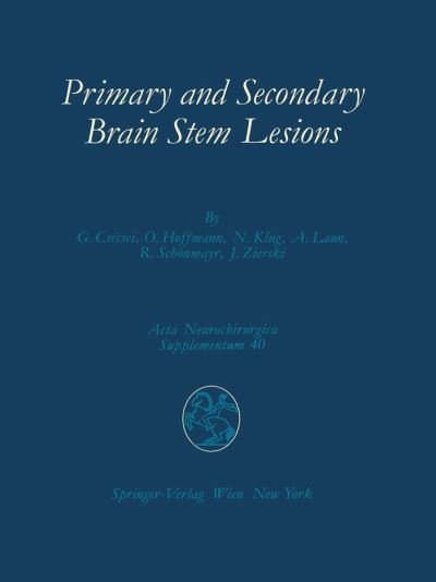 Cover for Gyoergy Csecsei · Primary and Secondary Brain Stem Lesions - Acta Neurochirurgica Supplement (Pocketbok) [Softcover reprint of the original 1st ed. 1987 edition] (2012)
