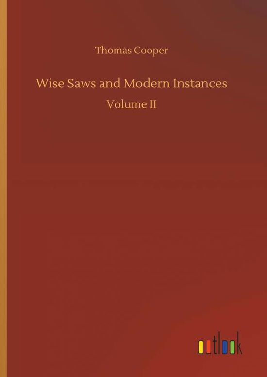 Wise Saws and Modern Instances - Cooper - Books - - 9783734037436 - September 20, 2018