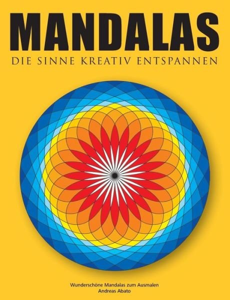Cover for Andreas Abato · Mandalas - Die Sinne kreativ entspannen: Wunderschoene Mandalas zum Ausmalen (Paperback Book) [German edition] (2014)