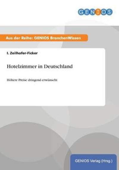 Cover for I Zeilhofer-Ficker · Hotelzimmer in Deutschland: Hoehere Preise dringend erwunscht (Paperback Book) (2015)
