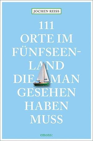 Cover for Reiss · 111 Orte im Fünfseenland, die man (Book)