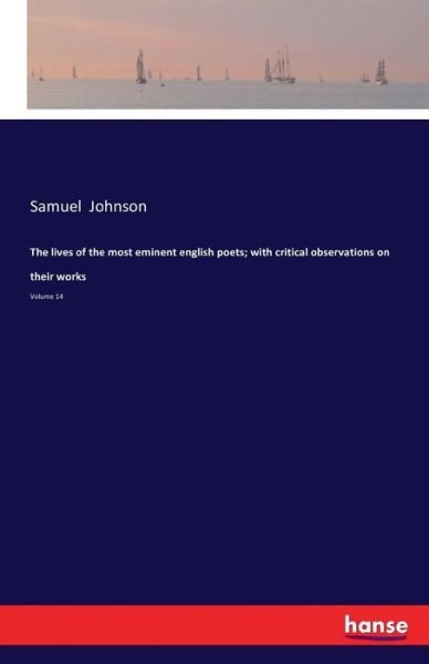 The lives of the most eminent english poets; with critical observations on their works: Volume 14 - Samuel Johnson - Kirjat - Hansebooks - 9783742832436 - sunnuntai 14. elokuuta 2016