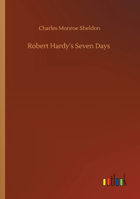 Cover for Charles Monroe Sheldon · Robert Hardy's Seven Days (Taschenbuch) (2020)