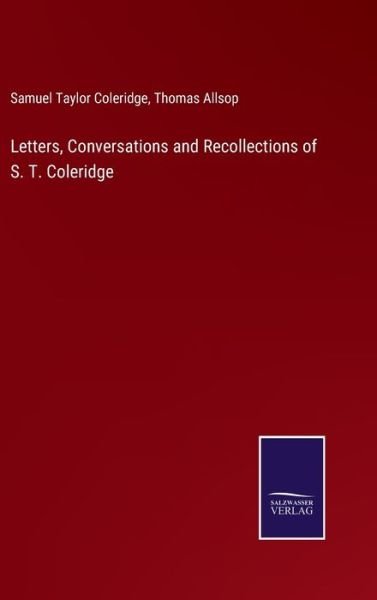 Letters, Conversations and Recollections of S. T. Coleridge - Samuel Taylor Coleridge - Bücher - Salzwasser-Verlag - 9783752592436 - 4. April 2022