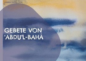 Cover for Gabriele Zappel-Lucke · Gebete von 'Abdu'l-Bahá (Hardcover Book) (2021)